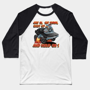 Get In, Sit Down, Shut Up ... And Hold On ! Baseball T-Shirt